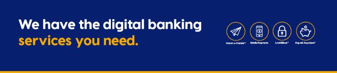 We have the digital banking services you need